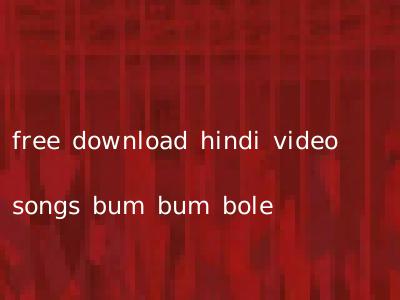 free download hindi video songs bum bum bole