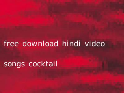 free download hindi video songs cocktail