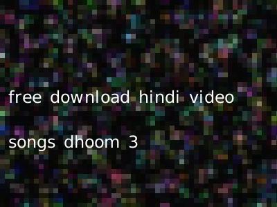 free download hindi video songs dhoom 3