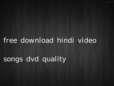 free download hindi video songs dvd quality