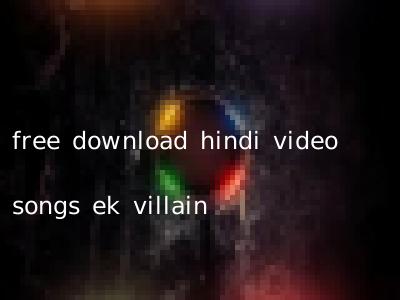 free download hindi video songs ek villain