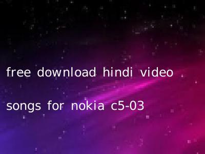 free download hindi video songs for nokia c5-03