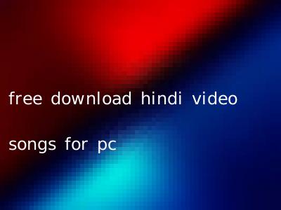free download hindi video songs for pc
