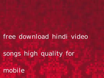 free download hindi video songs high quality for mobile