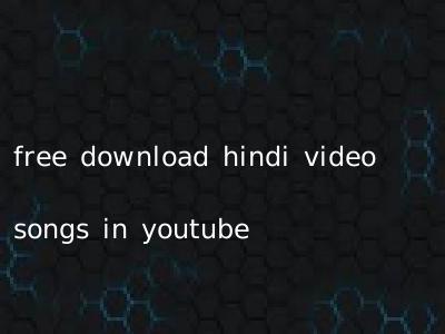 free download hindi video songs in youtube