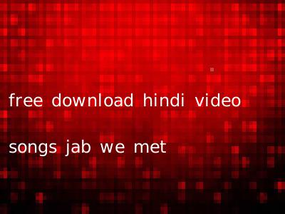 free download hindi video songs jab we met