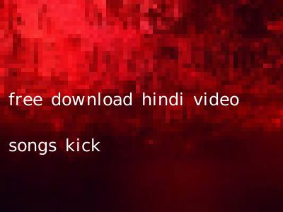 free download hindi video songs kick