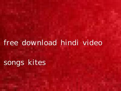 free download hindi video songs kites