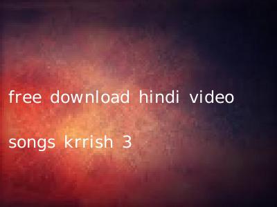 free download hindi video songs krrish 3