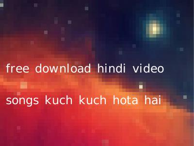 free download hindi video songs kuch kuch hota hai