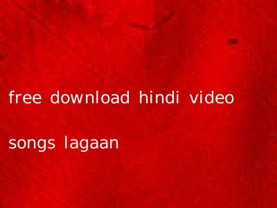 free download hindi video songs lagaan