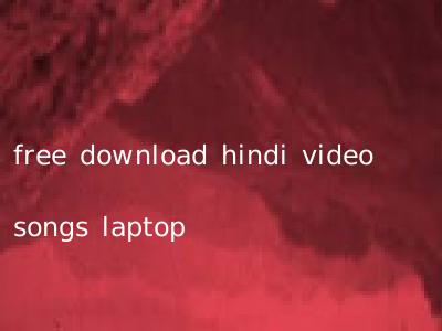 free download hindi video songs laptop