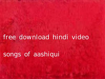 free download hindi video songs of aashiqui