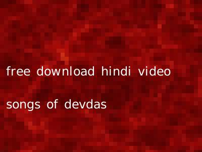 free download hindi video songs of devdas