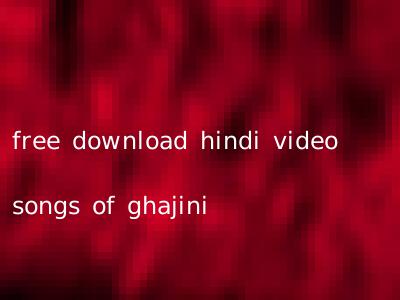 free download hindi video songs of ghajini