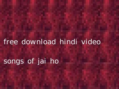 free download hindi video songs of jai ho