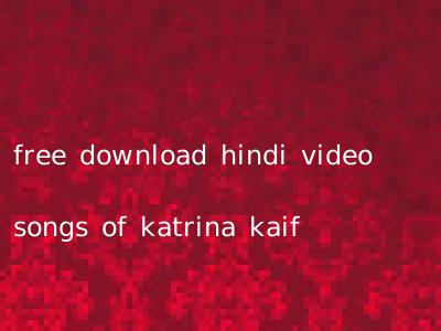 free download hindi video songs of katrina kaif