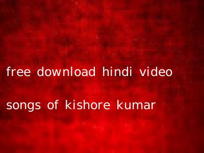 free download hindi video songs of kishore kumar