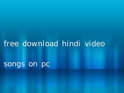 free download hindi video songs on pc