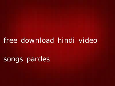 free download hindi video songs pardes