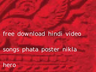 free download hindi video songs phata poster nikla hero