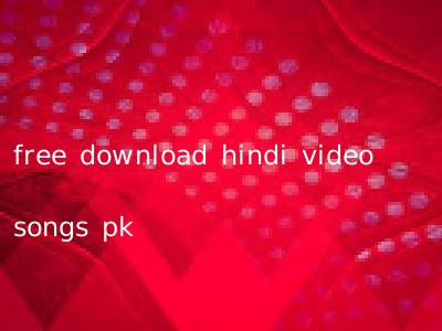 free download hindi video songs pk