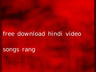 free download hindi video songs rang