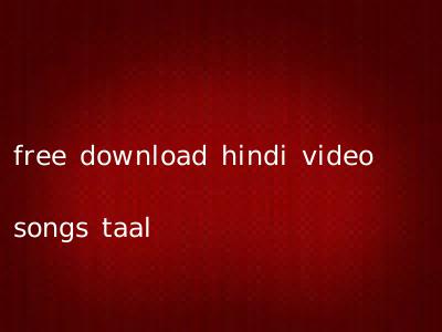 free download hindi video songs taal