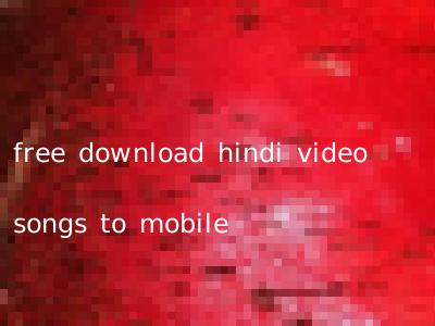 free download hindi video songs to mobile