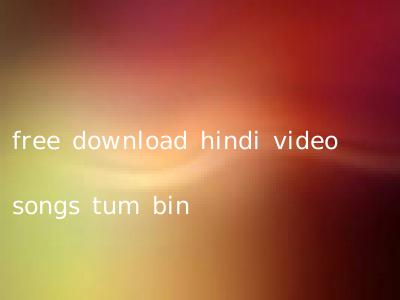 free download hindi video songs tum bin
