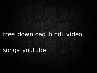 free download hindi video songs youtube