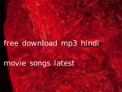 free download mp3 hindi movie songs latest
