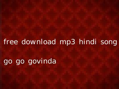 free download mp3 hindi song go go govinda