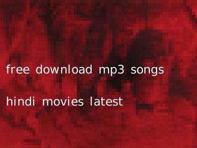 free download mp3 songs hindi movies latest