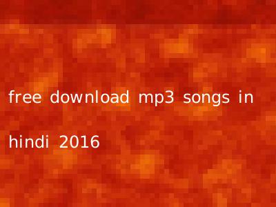 free download mp3 songs in hindi 2016