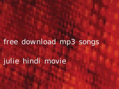 free download mp3 songs julie hindi movie