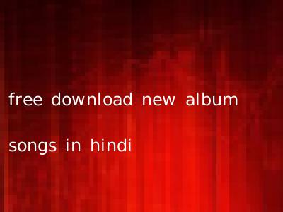 free download new album songs in hindi