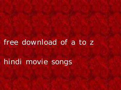 free download of a to z hindi movie songs