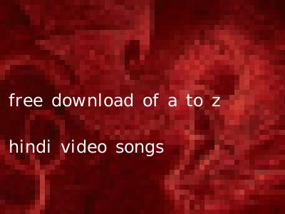 free download of a to z hindi video songs