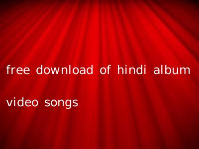 free download of hindi album video songs