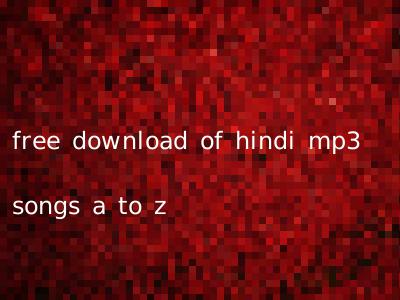 free download of hindi mp3 songs a to z