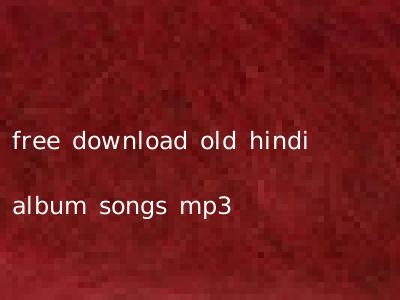 free download old hindi album songs mp3