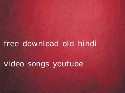 free download old hindi video songs youtube