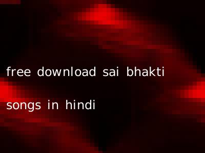 free download sai bhakti songs in hindi