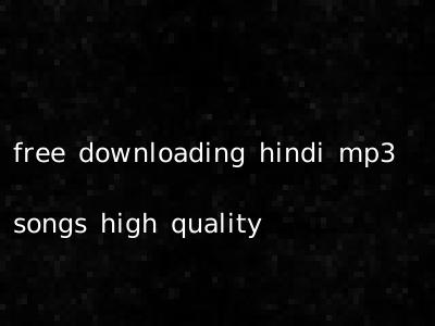 free downloading hindi mp3 songs high quality