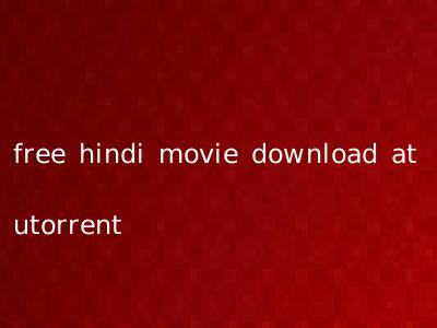 free hindi movie download at utorrent