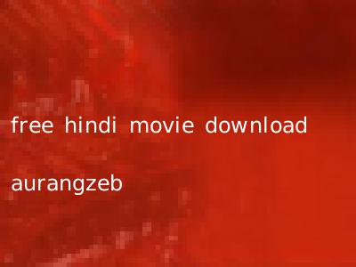 free hindi movie download aurangzeb