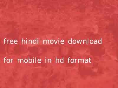 free hindi movie download for mobile in hd format