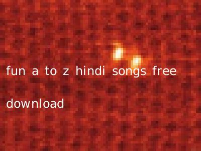 fun a to z hindi songs free download