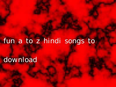 fun a to z hindi songs to download